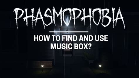 What Does the Music Box Do in Phasmophobia? A Journey into its Symbiotic Role